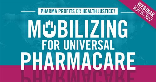 Pharma profits or health justice? Mobilizing for universal pharmacare.